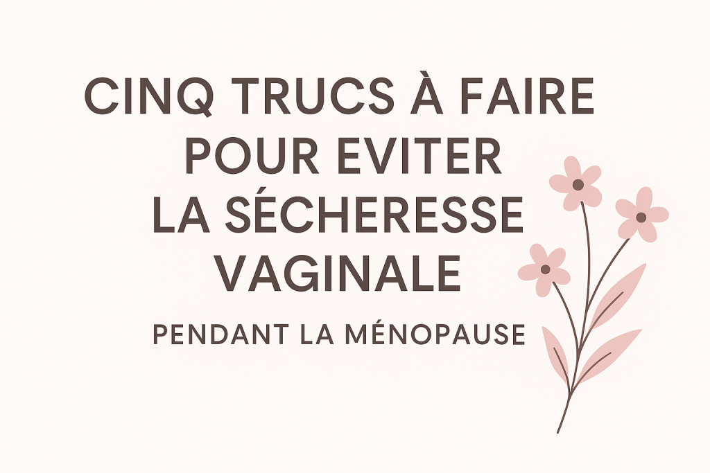 Cinq trucs à faire pour éviter la sécheresse vaginale pendant la ménopause' avec illustration florale minimaliste rose poudré